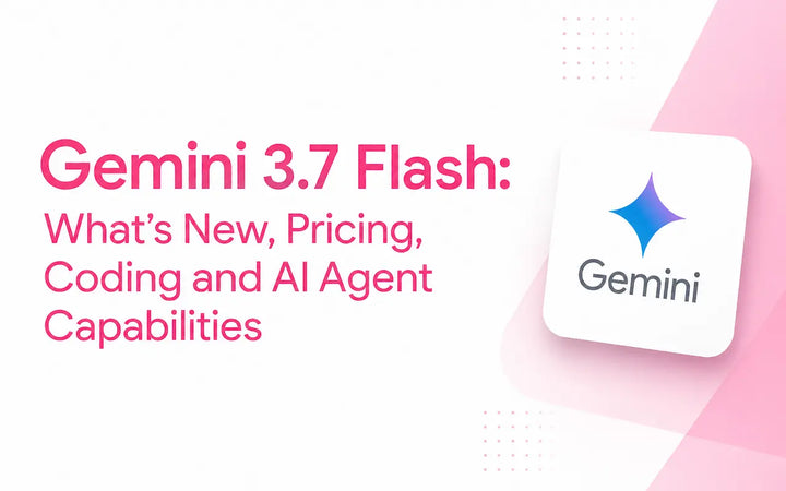Gemini 3.7 Flash: Pricing, Coding & AI Agent Capabilities